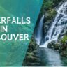 Waterfalls in Vancouver BC